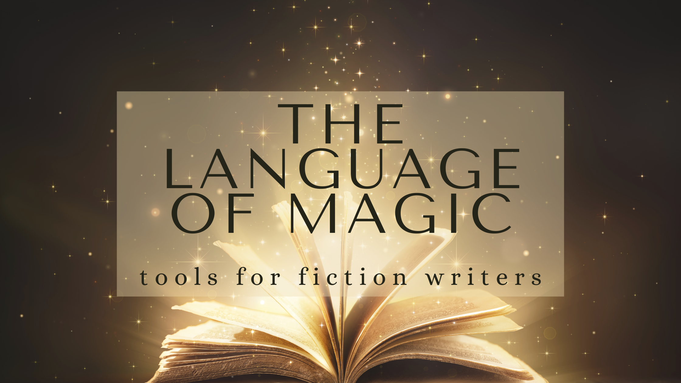 picture of a vintage book open with sparks coming off its pages with text overlay that reads The Language of Magic: Tools for Fiction Writers