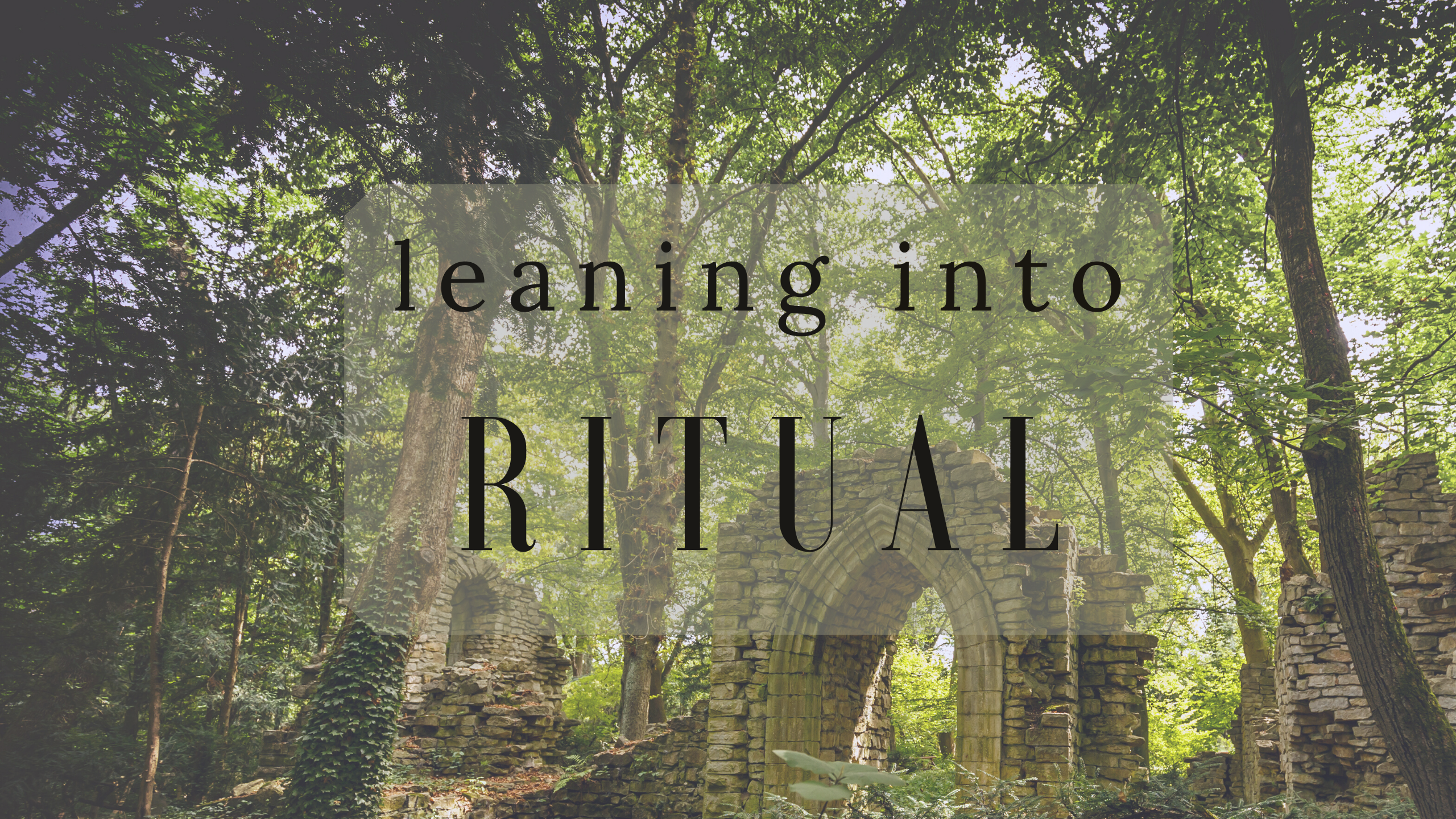 picture of ruins in a forest with text that reads leaning into ritual