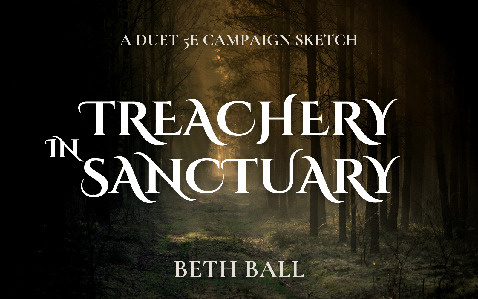 picture of a sunlit forest with text overlay that reads Treachery in Sanctuary: A duet 5e campaign sketch by Beth Ball